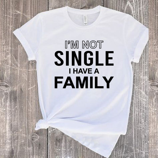 I'm not Single - I have a FAMILY Classic Typography T-shirt