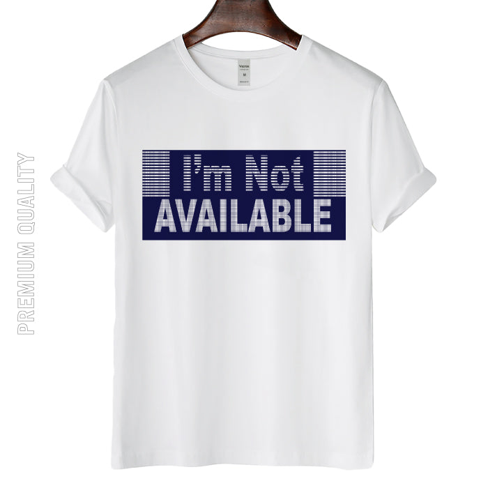 Classic and Comfort Artistic I'm Not Available T-shirt