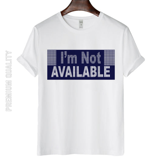 Classic and Comfort Artistic I'm Not Available T-shirt